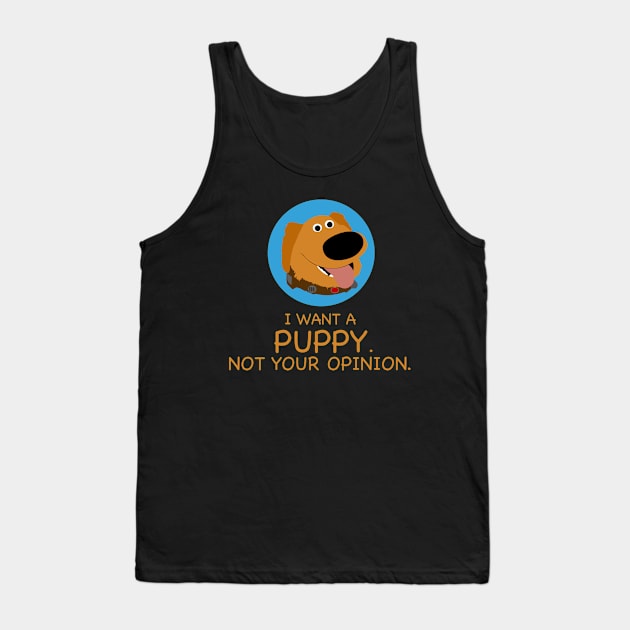 I Want A Puppy Not Your Opinion Funny Tank Top by LuisP96